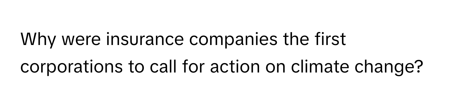 Why were insurance companies the first corporations to call for action on climate change?