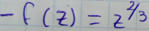 -f(z)=z^(2/3)