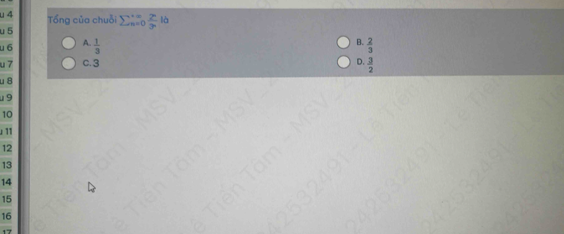 Tổng của chuỗi sumlimits  underline(n=0)^(∈fty)  2^n/3^n  là
u 5
B.
u6
A.  1/3   2/3 
u 7 C. 3 D.  3/2 
u 8
u 9
10
11
12
13
14
15
16
17
