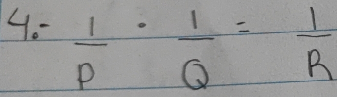 4o-
 1/P - 1/Q = 1/R 