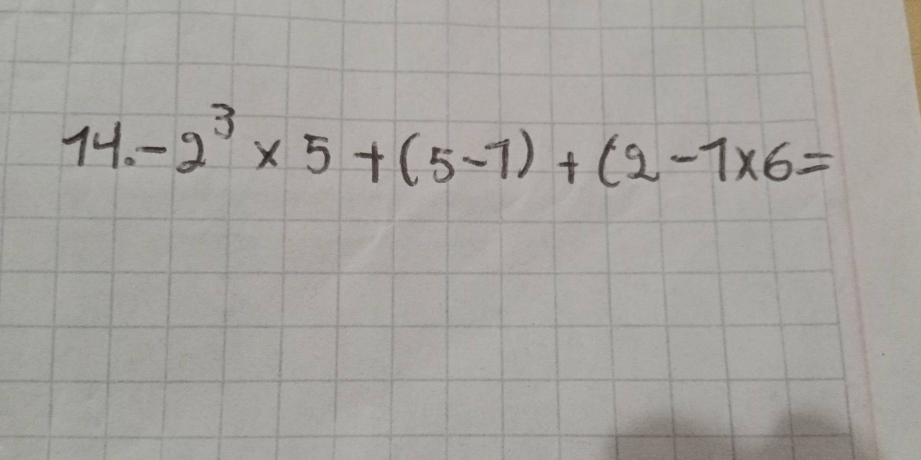 14.-2^3* 5+(5-7)+(2-7* 6=