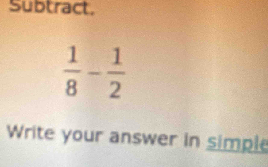 Subtract,
Write your answer in simple