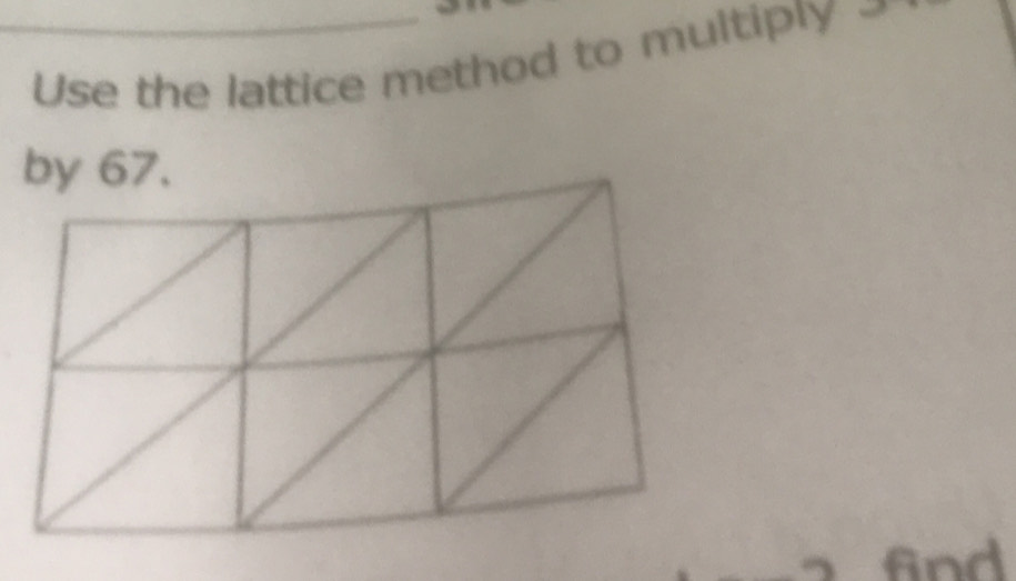 Use the lattice method to multiply ₹ 
fnd