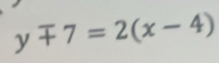 ymp 7=2(x-4)