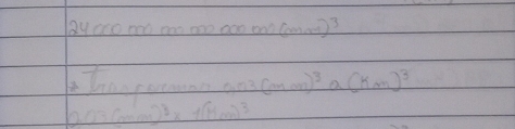 000000(mm)^3
(mon)^3 a (km)^3
3(omon)^8* 1(11Lon)^3