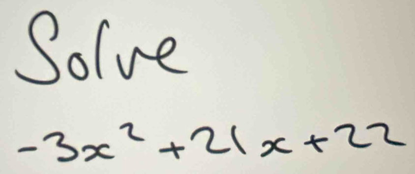 Solve
-3x^2+21x+22