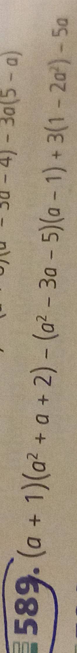 -3a-4)-3a(5-a)
(a+1)(a^2+a+2)-(a^2-3a-5)(a-1)+3(1-2a^2)-5a