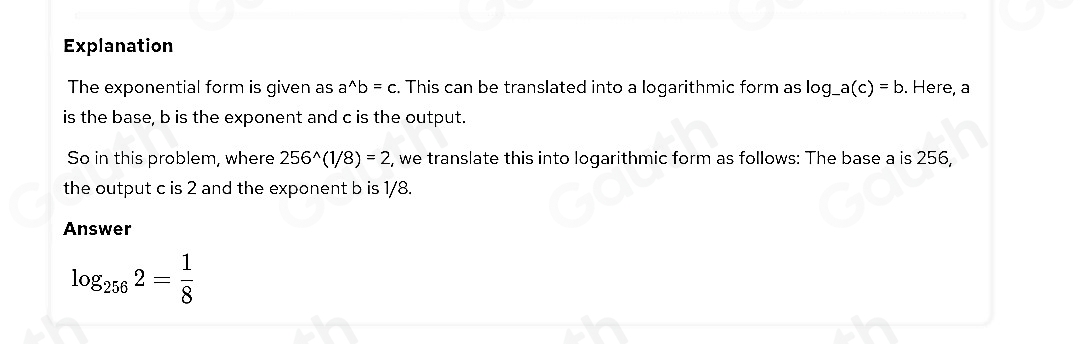Solved: Rewrite in Logarithmic Form: 256^(frac 1)8=2 log _2562= 1/8 log ...