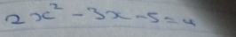 2x^2-3x-5=4