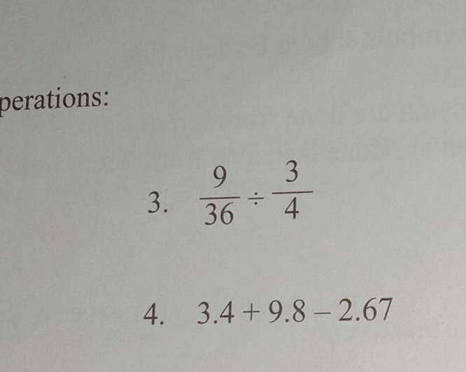 perations: 
3.  9/36 /  3/4 
4. 3.4+9.8-2.67