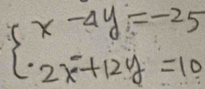 beginarrayl x-4y=-25 2x+12y=10endarray.