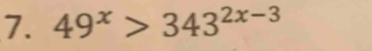 49^x>343^(2x-3)