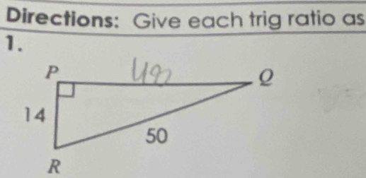 Directions: Give each trig ratio as 
1.