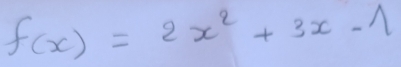 f(x)=2x^2+3x-1