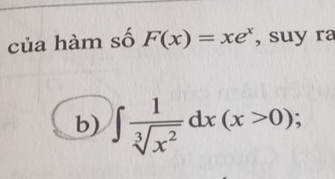 của hàm số F(x)=xe^x , suy ra 
b) ∈t  1/sqrt[3](x^2) dx(x>0);