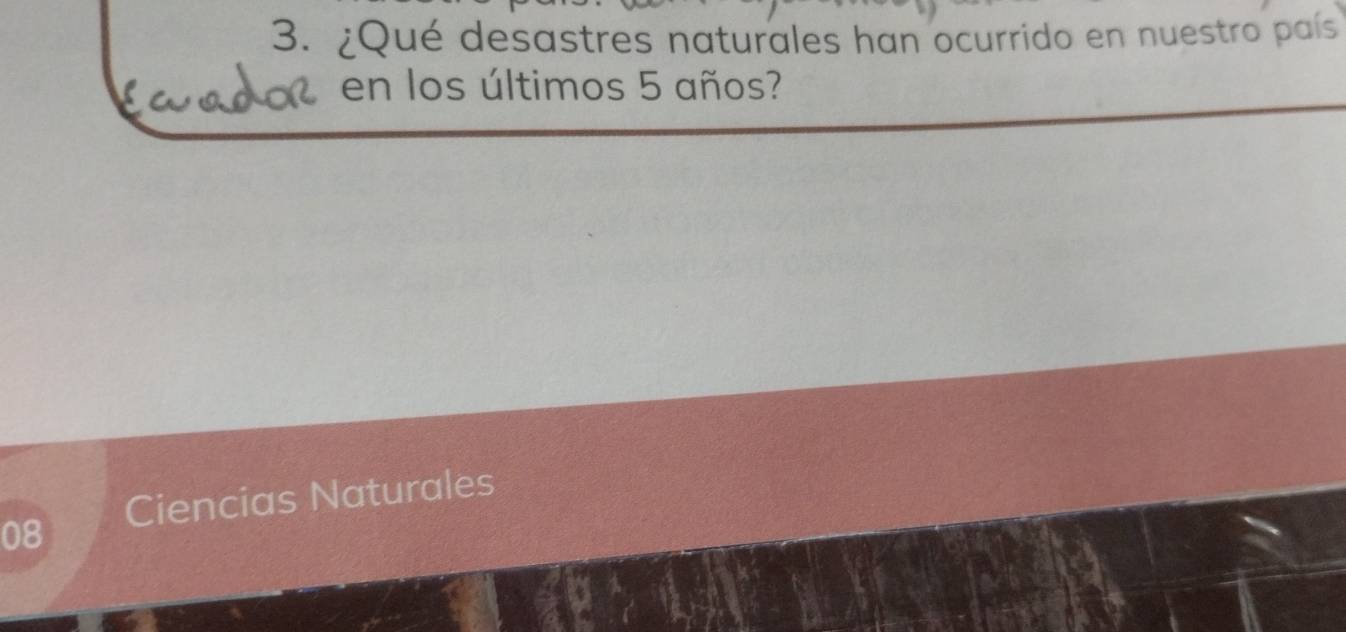 ¿Qué desastres naturales han ocurrido en nuestro país 
en los últimos 5 años?
08 Ciencias Naturales