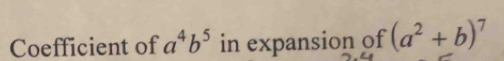 Coefficient of a^4b^5 in expansion of (a^2+b)^7