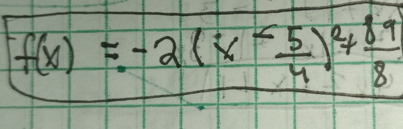 f(x)=-2(x- 5/4 )^2+ 89/8 