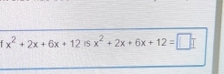 x^2+2x+6x+12is isx^2+2x+6x+12=□