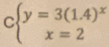 cbeginarrayl y=3(1.4)^x x=2endarray.