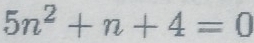 5n^2+n+4=0