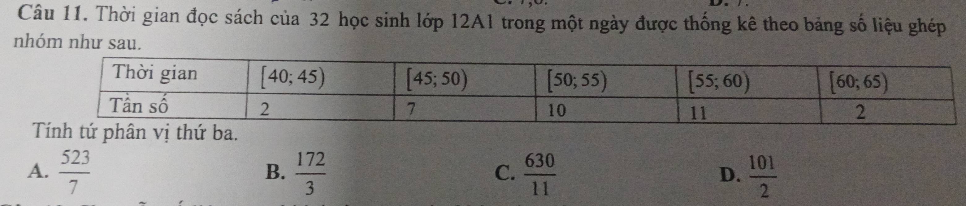 Thời gian đọc sách của 32 học sinh lớp 12A1 trong một ngày được thống kê theo bảng số liệu ghép
nhóm như sau.
hân vị thứ ba.
A.  523/7   172/3   630/11   101/2 
B.
C.
D.