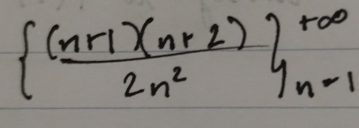 beginarrayl  ((n+1)(n+2))/2n^2 endarray.  .beginarrayr endarray beginarrayr +∈fty  n=1endarray