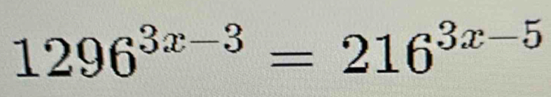 1296^(3x-3)=216^(3x-5)