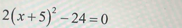 2(x+5)^2-24=0