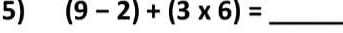 (9-2)+(3* 6)= _