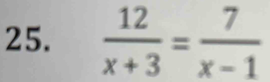  12/x+3 = 7/x-1 