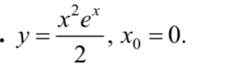 y= x^2e^x/2 , x_0=0.