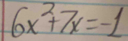 6x^2+7x=-1