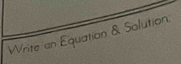 Write an Equation & Solution