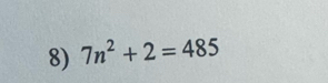 7n^2+2=485