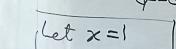 Let x=1