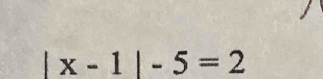 □  x-1|-5=2