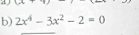 aj L w° 1 
b) 2x^4-3x^2-2=0