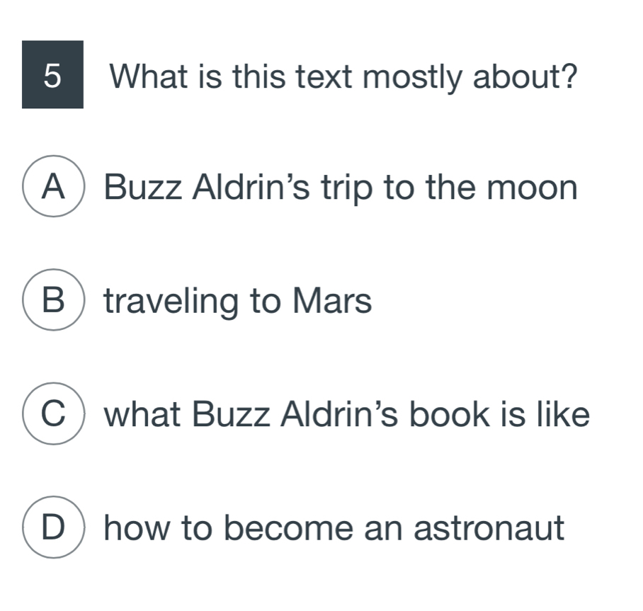 What is this text mostly about?
ABuzz Aldrin’s trip to the moon
Btraveling to Mars
C what Buzz Aldrin's book is like
D how to become an astronaut