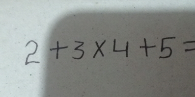 2+3* 4+5=