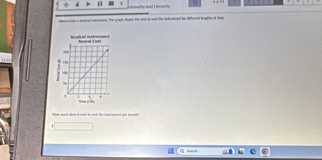 A ost 3 3 
itionality and Linearity 
Alicemests a musical instreent. The graph shows the cost to rent the instrament for different lengths of time. 

How much does it cast to rent the instrument per month? 
5 □ 
Search