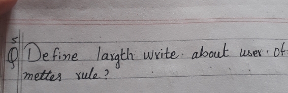 Define largth write about user of 
metter rule?