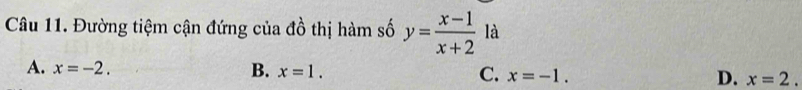 Đường tiệm cận đứng của đồ thị hàm số y= (x-1)/x+2  là
A. x=-2. B. x=1. C. x=-1. D. x=2.