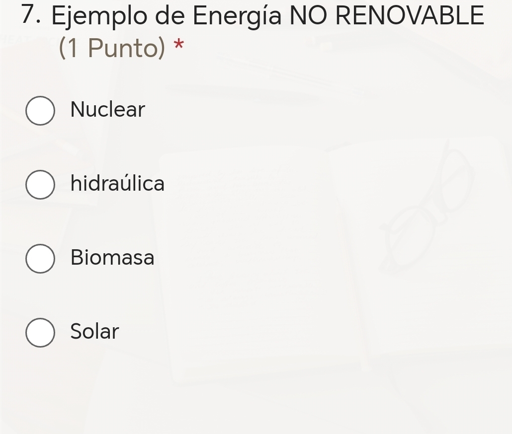 Ejemplo de Energía NO RENOVABLE
(1 Punto) *
Nuclear
hidraúlica
Biomasa
Solar