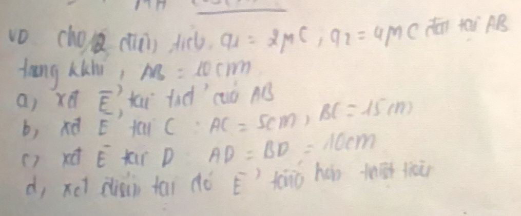 vo cho (hǔ) dicl. a_1=2mu C, a_2=4MC dēn yài AB
tang kkhi AB=10cm
a) xd overline E' , tai tad cuó n
b, xd E tai c AC=5cm, BC=15cm
() x overline E tar D AD=BD=10cm
d, xet diàii tai dó E tāǒ hán thā tāi