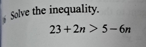 Solve the inequality.
23+2n>5-6n