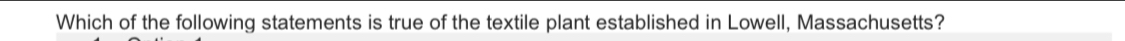 Which of the following statements is true of the textile plant established in Lowell, Massachusetts?
