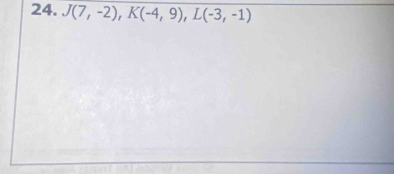 J(7,-2), K(-4,9), L(-3,-1)