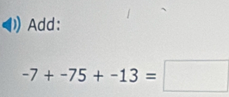 Add:
-7+-75+-13=□