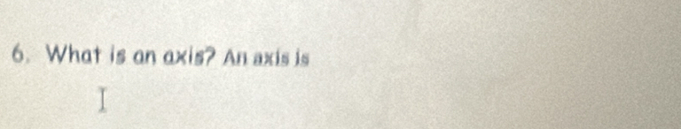 What is an axis? An axis is